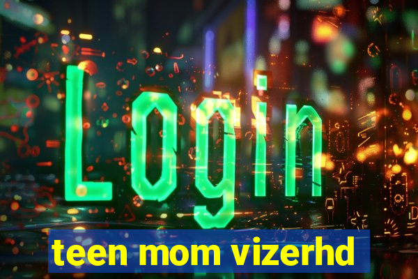 teen mom vizerhd